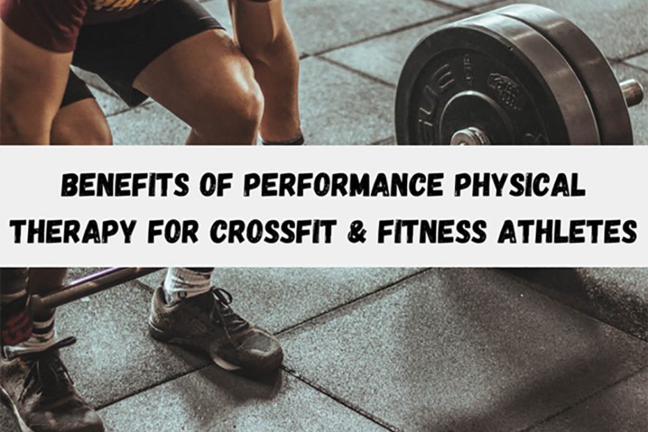 Benefits of Performance Physical Therapy for CrossFit & Fitness Athletes