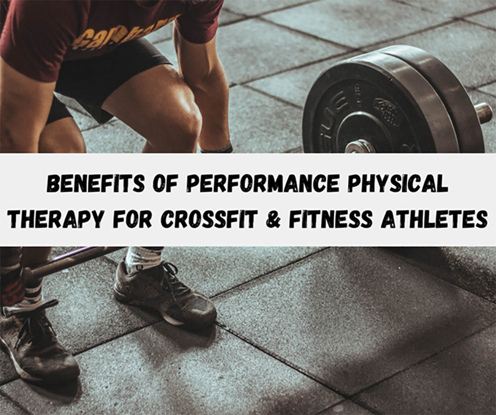 Benefits of Performance Physical Therapy for CrossFit & Fitness Athletes
