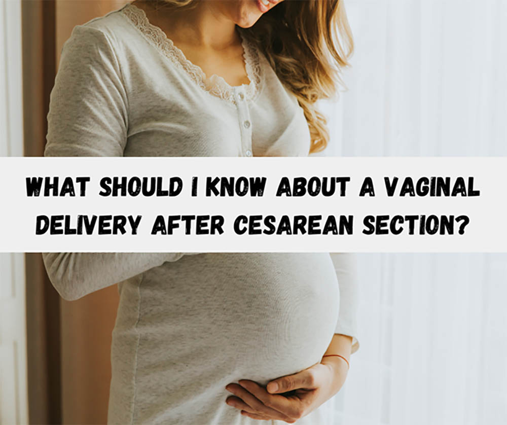 What Should I Know About A Vaginal Delivery After Cesarean Section?